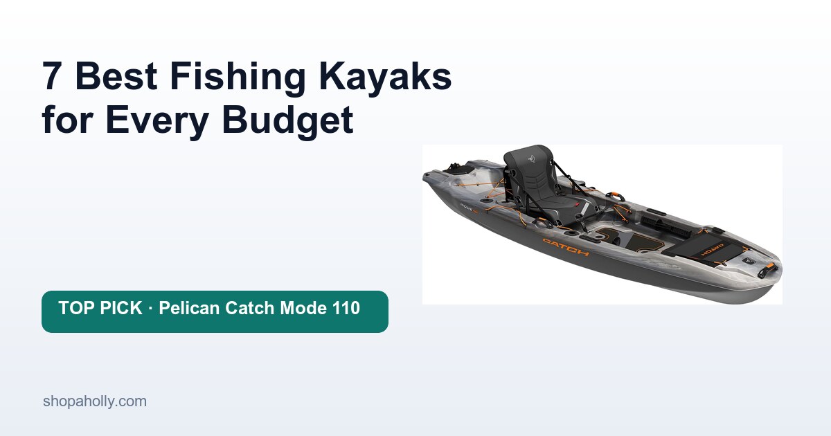 7 Best Fishing Kayaks for Every Budget