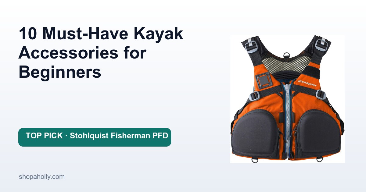 10 Must-Have Kayak Accessories for Beginners